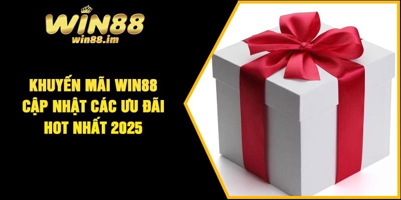 Khuyến mãi Win88 – Cập nhật các ưu đãi hot nhất 2025